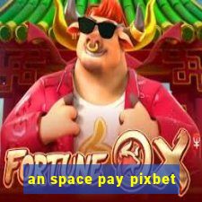 an space pay pixbet